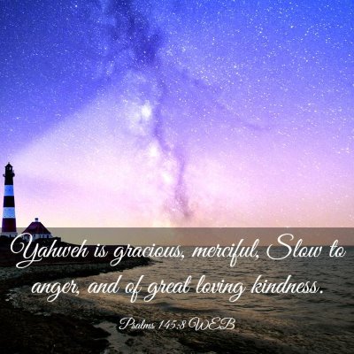 Picture 03 - Psalms 145:8 WEB - Yahweh is gracious, merciful, Slow to anger, and - Bible Verse Picture