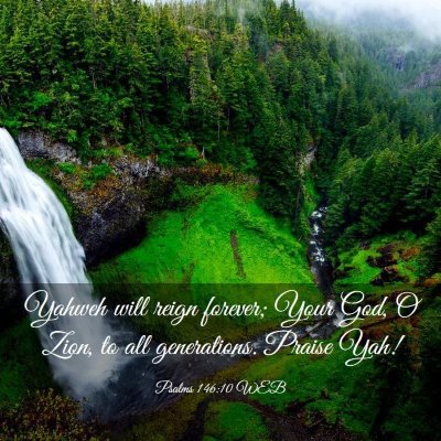 Picture 03 - Psalms 146:10 WEB - Yahweh will reign forever; Your God, O Zion, to - Bible Verse Picture