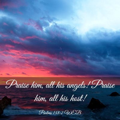 Picture 03 - Psalms 148:2 WEB - Praise him, all his angels! Praise him, all his - Bible Verse Picture