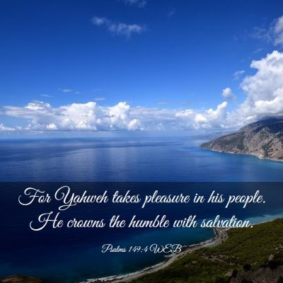 Picture 03 - Psalms 149:4 WEB - For Yahweh takes pleasure in his people. He - Bible Verse Picture