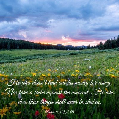 Picture 03 - Psalms 15:5 WEB - He who doesn't lend out his money for usury, Nor - Bible Verse Picture