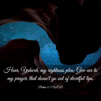 Picture 03 - Psalms 17:1 WEB - Hear, Yahweh, my righteous plea; Give ear to my - Bible Verse Picture