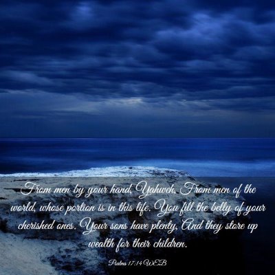 Picture 03 - Psalms 17:14 WEB - From men by your hand, Yahweh, From men of the - Bible Verse Picture