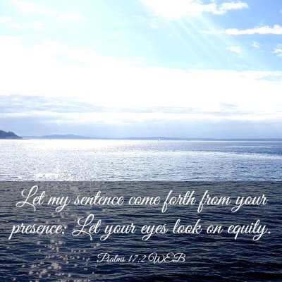 Picture 03 - Psalms 17:2 WEB - Let my sentence come forth from your presence; - Bible Verse Picture