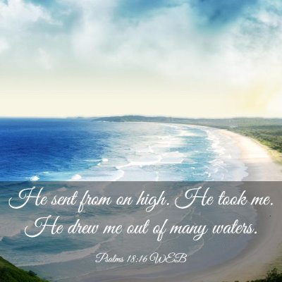 Picture 03 - Psalms 18:16 WEB - He sent from on high. He took me. He drew me out - Bible Verse Picture