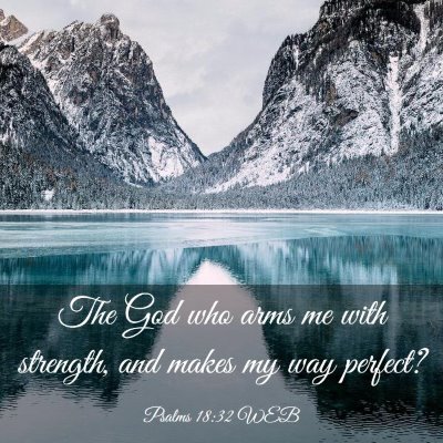 Picture 03 - Psalms 18:32 WEB - The God who arms me with strength, and makes my - Bible Verse Picture