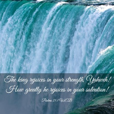 Picture 03 - Psalms 21:1 WEB - The king rejoices in your strength, Yahweh! How - Bible Verse Picture