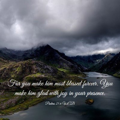 Picture 03 - Psalms 21:6 WEB - For you make him most blessed forever. You make - Bible Verse Picture