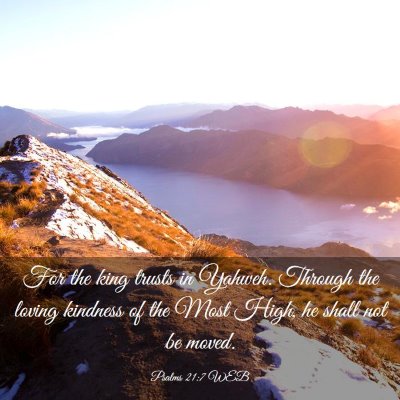 Picture 03 - Psalms 21:7 WEB - For the king trusts in Yahweh. Through the loving - Bible Verse Picture