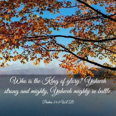 Picture 03 - Psalms 24:8 WEB - Who is the King of glory? Yahweh strong and - Bible Verse Picture