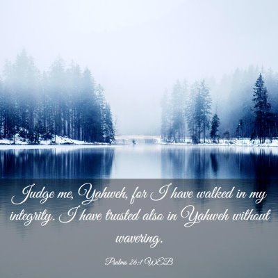 Picture 03 - Psalms 26:1 WEB - Judge me, Yahweh, for I have walked in my - Bible Verse Picture