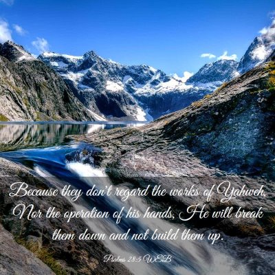 Picture 03 - Psalms 28:5 WEB - Because they don't regard the works of Yahweh, - Bible Verse Picture