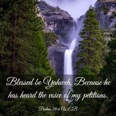 Picture 03 - Psalms 28:6 WEB - Blessed be Yahweh, Because he has heard the voice - Bible Verse Picture