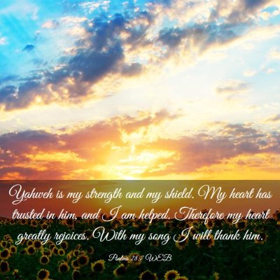 Picture 03 - Psalms 28:7 WEB - Yahweh is my strength and my shield. My heart has - Bible Verse Picture