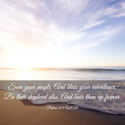 Picture 03 - Psalms 28:9 WEB - Save your people, And bless your inheritance. Be - Bible Verse Picture