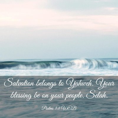 Picture 03 - Psalms 3:8 WEB - Salvation belongs to Yahweh. Your blessing be on - Bible Verse Picture