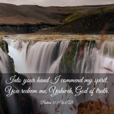 Picture 03 - Psalms 31:5 WEB - Into your hand I commend my spirit. You redeem - Bible Verse Picture