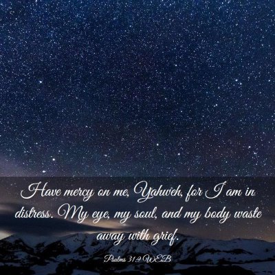 Picture 03 - Psalms 31:9 WEB - Have mercy on me, Yahweh, for I am in distress. - Bible Verse Picture
