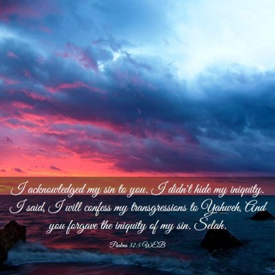 Picture 03 - Psalms 32:5 WEB - I acknowledged my sin to you. I didn't hide my - Bible Verse Picture
