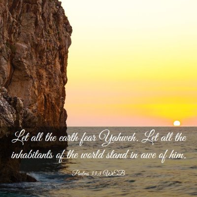 Picture 03 - Psalms 33:8 WEB - Let all the earth fear Yahweh. Let all the - Bible Verse Picture