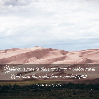 Picture 03 - Psalms 34:18 WEB - Yahweh is near to those who have a broken heart, - Bible Verse Picture