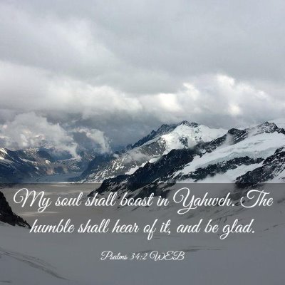 Picture 03 - Psalms 34:2 WEB - My soul shall boast in Yahweh. The humble shall - Bible Verse Picture