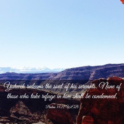 Picture 03 - Psalms 34:22 WEB - Yahweh redeems the soul of his servants. None of - Bible Verse Picture