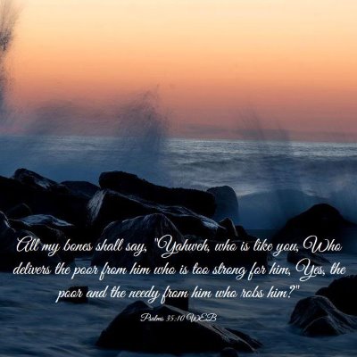 Picture 03 - Psalms 35:10 WEB - All my bones shall say, 
