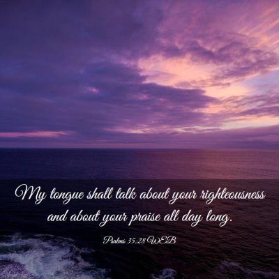 Picture 03 - Psalms 35:28 WEB - My tongue shall talk about your righteousness and - Bible Verse Picture
