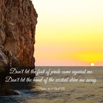 Picture 03 - Psalms 36:11 WEB - Don't let the foot of pride come against me. - Bible Verse Picture