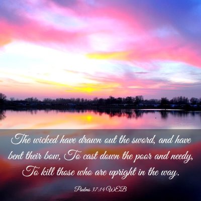 Picture 03 - Psalms 37:14 WEB - The wicked have drawn out the sword, and have - Bible Verse Picture