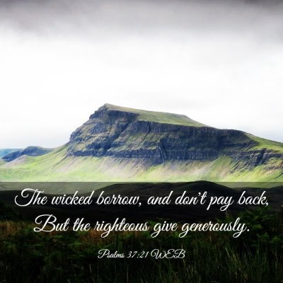 Picture 03 - Psalms 37:21 WEB - The wicked borrow, and don't pay back, But the - Bible Verse Picture