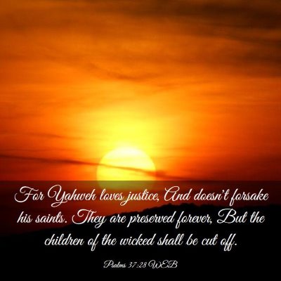 Picture 03 - Psalms 37:28 WEB - For Yahweh loves justice, And doesn't forsake his - Bible Verse Picture