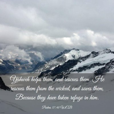 Picture 03 - Psalms 37:40 WEB - Yahweh helps them, and rescues them. He rescues - Bible Verse Picture