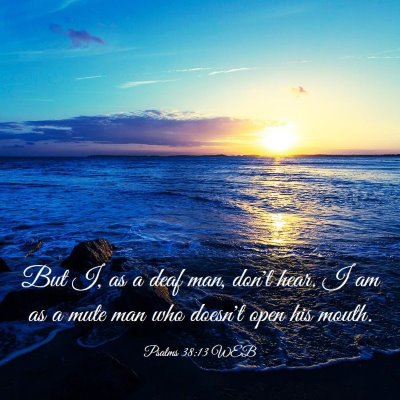 Picture 03 - Psalms 38:13 WEB - But I, as a deaf man, don't hear. I am as a mute - Bible Verse Picture