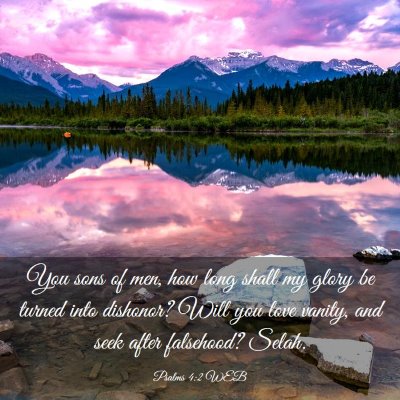 Picture 03 - Psalms 4:2 WEB - You sons of men, how long shall my glory be - Bible Verse Picture