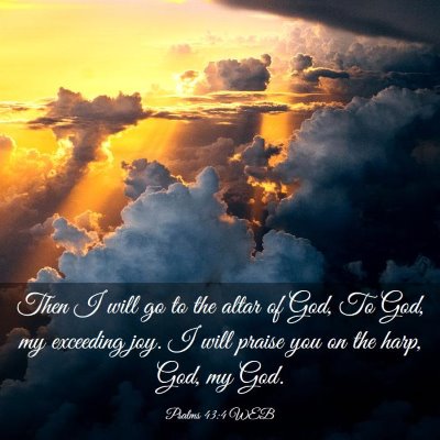 Picture 03 - Psalms 43:4 WEB - Then I will go to the altar of God, To God, my - Bible Verse Picture