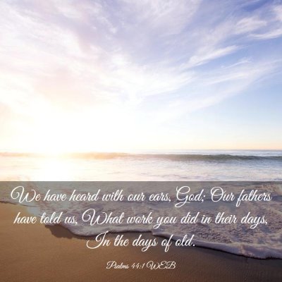 Picture 03 - Psalms 44:1 WEB - We have heard with our ears, God; Our fathers - Bible Verse Picture