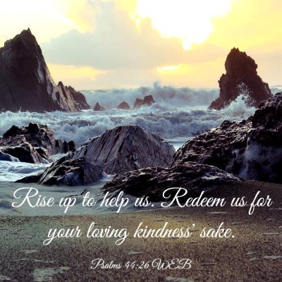 Picture 03 - Psalms 44:26 WEB - Rise up to help us. Redeem us for your loving - Bible Verse Picture