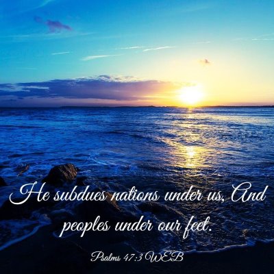 Picture 03 - Psalms 47:3 WEB - He subdues nations under us, And peoples under - Bible Verse Picture