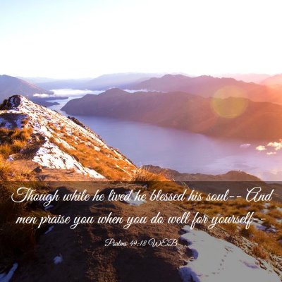 Picture 03 - Psalms 49:18 WEB - Though while he lived he blessed his soul-- And - Bible Verse Picture