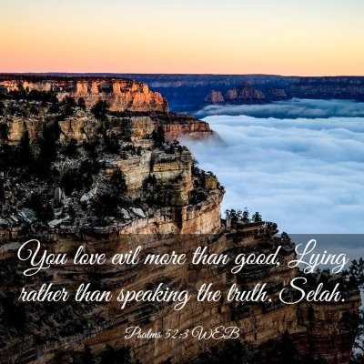 Picture 03 - Psalms 52:3 WEB - You love evil more than good, Lying rather than - Bible Verse Picture