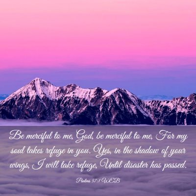 Picture 03 - Psalms 57:1 WEB - Be merciful to me, God, be merciful to me, For my - Bible Verse Picture