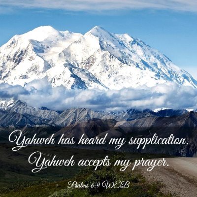 Picture 03 - Psalms 6:9 WEB - Yahweh has heard my supplication. Yahweh accepts - Bible Verse Picture