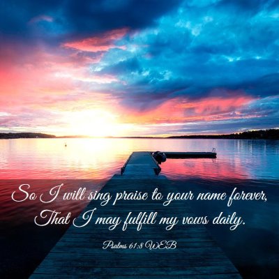 Picture 03 - Psalms 61:8 WEB - So I will sing praise to your name forever, That - Bible Verse Picture