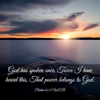 Picture 03 - Psalms 62:11 WEB - God has spoken once, Twice I have heard this, - Bible Verse Picture