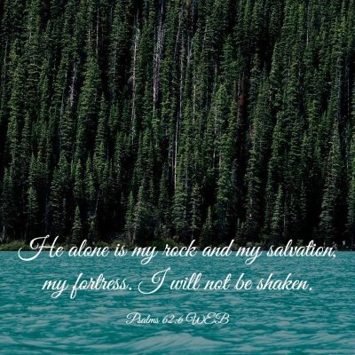 Picture 03 - Psalms 62:6 WEB - He alone is my rock and my salvation, my - Bible Verse Picture
