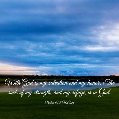 Picture 03 - Psalms 62:7 WEB - With God is my salvation and my honor. The rock - Bible Verse Picture