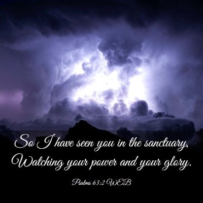 Picture 03 - Psalms 63:2 WEB - So I have seen you in the sanctuary, Watching - Bible Verse Picture