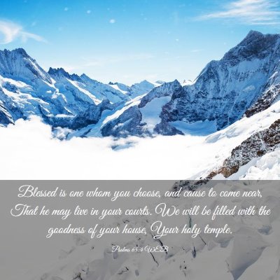 Picture 03 - Psalms 65:4 WEB - Blessed is one whom you choose, and cause to come - Bible Verse Picture